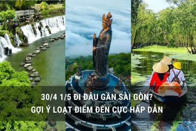 30/04 đi đâu chơi gần Sài Gòn 