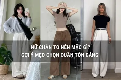 nữ chân to nên mặc gì