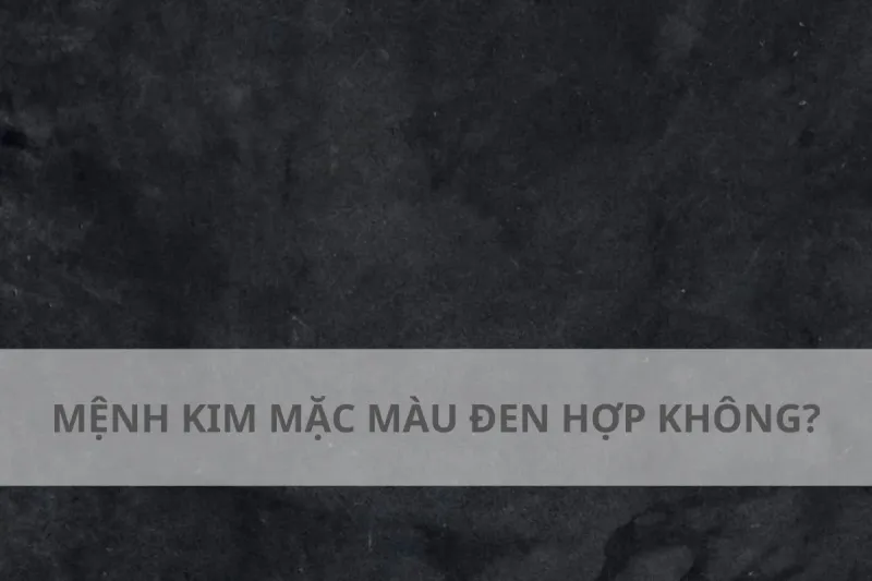 màu đen có hợp mệnh kim không