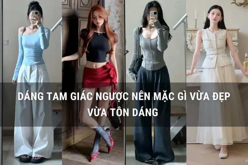 dáng tam giác ngược mặc gì