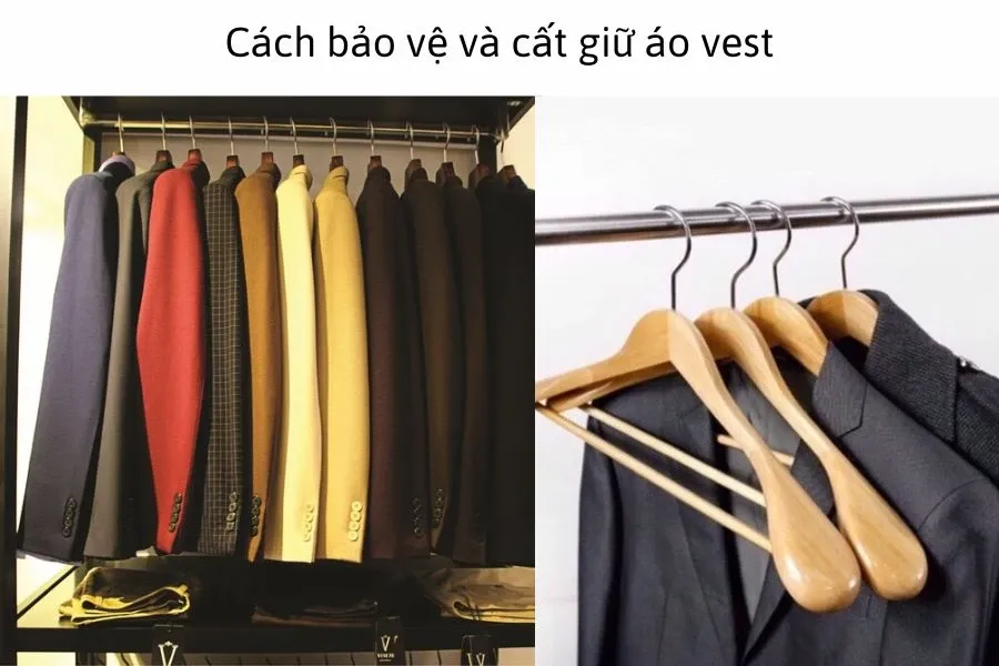 Bạn nên bảo quả vest bằng việc treo bằng móc gỗ và treo với khoảng cách vừa phải đảm bảo thoáng khí để bảo vệ tốt chiếc áo vest của mình.