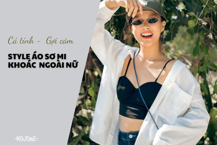 Style áo sơ mi khoác ngoài nữ cá tính và gợi cảm